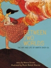 Between Two Worlds : The Art & Life of Amrita Sher-Gil