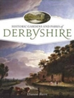 Historic Gardens and Parks of Derbyshire : Challenging Landscapes, 1570-1920
