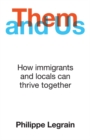 Them and Us : How immigrants and locals can thrive together