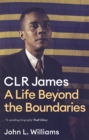 CLR James : A Life Beyond the Boundaries