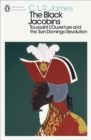 The Black Jacobins : Toussaint L'Ouverture and the San Domingo Revolution