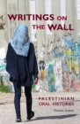 Writings On The Wall : Palestinian Oral Histories