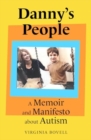 Danny's People : A Memoir and Manifesto About Autism