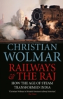 Railways and The Raj : How the Age of Steam Transformed India