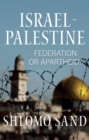 Israel-Palestine : Federation or Apartheid?