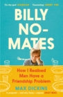 Billy No-Mates : How I Realised Men Have a Friendship Problem