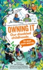 Owning It : Our disabled childhoods in our own words