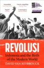 Revolusi : Indonesia and the Birth of the Modern World