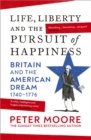 Life, Liberty and the Pursuit of Happiness : Britain and the American Dream (1740–1776)