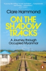 On the Shadow Tracks : A Journey through Occupied Myanmar