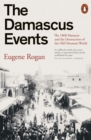 The Damascus Events : The 1860 Massacre and the Destruction of the Old Ottoman World