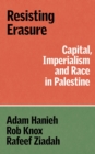 Resisting Erasure : Capital, Imperialism and Race in Palestine