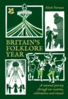 Britain’s Folklore Year : A Seasonal Journey Through Our Customs, Celebrations and Rituals