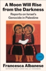 A Moon Will Rise from the Darkness : Reports on Israel's Genocide in Palestine
