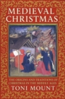 Medieval Christmas : The Origins and Traditions of Christmas in the Middle Ages