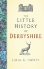 The Little History of Derbyshire