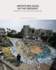 Archiving Gaza in the Present : Memory, Culture and Erasure