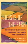 Ghosts of the Farm : Two Women's Journeys Through Time, Land and Community