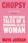 Chopsy : The Resistance Tales of a Working-Class Woman