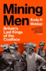 Mining Men : Britain’s Last Kings of the Coalface