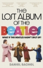 The Lost Album of The Beatles : What if the Beatles hadn't split up?