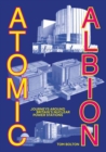 Atomic Albion : Journeys Around Britain’s Nuclear Power Stations