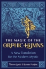The Magic of the Orphic Hymns : A New Translation for the Modern Mystic