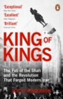 King of Kings : The Fall of the Shah and the Revolution That Forged Modern Iran