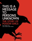 This Is a Message to Persons Unknown : The History of Poison Girls