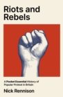 Riots and Rebels : A Pocket Essential History of Popular Protest in Britain, 1381-2026