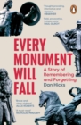 Every Monument Will Fall : A Story of Remembering and Forgetting