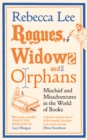 Rogues, Widows and Orphans : Mischief and Misadventures in the World of Books