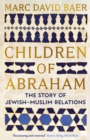Children of Abraham : The Story of Jewish-Muslim Relations