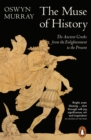 The Muse of History : The Ancient Greeks from the Enlightenment to the Present