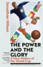 The Power and the Glory : A New History of the World Cup