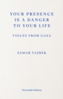 Your Presence Is a Danger to Your Life : Voices from Gaza