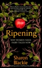 Ripening : Why Women Need Fairy Tales Now
