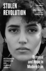Stolen Revolution : Betrayal and Hope in Modern Iran