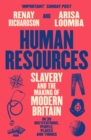 Human Resources : Slavery and the Making of Modern Britain – in 39 Institutions, People, Places and Things