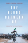 The Blood Between Us : Syria After the Fall of Assad