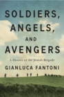 Soldiers, Angels, and Avengers : A History of the Jewish Brigade