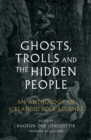 Ghosts, Trolls and the Hidden People : An Anthology of Icelandic Folk Legends
