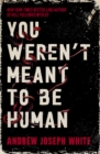 You Weren't Meant to be Human : The bestselling adult horror debut about cults, pregnancy, and worms