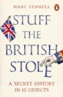 Stuff the British Stole : A Secret History in 10 Objects