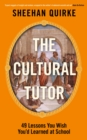 The Cultural Tutor : A Modern Guide to History, Art and Philosophy in 49 Short Chapters