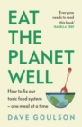 Eat the Planet Well : How to fix our toxic food system – one meal at a time