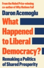 What Happened to Liberal Democracy? : Remaking a Politics of Shared Prosperity - FROM THE WINNER OF THE NOBEL PRIZE IN ECONOMICS