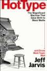 Hot Type : The Magnificent Machine that Gave Birth to Mass Media and Drove Mark Twain Mad