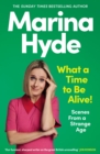 What a Time to be Alive! : Scenes from a Strange Age