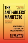 The Anti-Ableist Manifesto : How to Build a Disability-Inclusive World